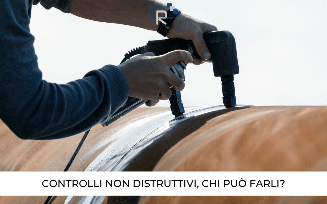 Controlli non distruttivi, chi può farli?